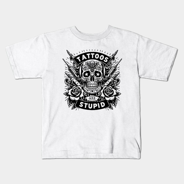 Tattoos are stupid  / Tattoo Moms Club / Tattoos Pretty Eyes Thick Thighs / Tattoos and Tacos Kids T-Shirt by SOUDESIGN_vibe